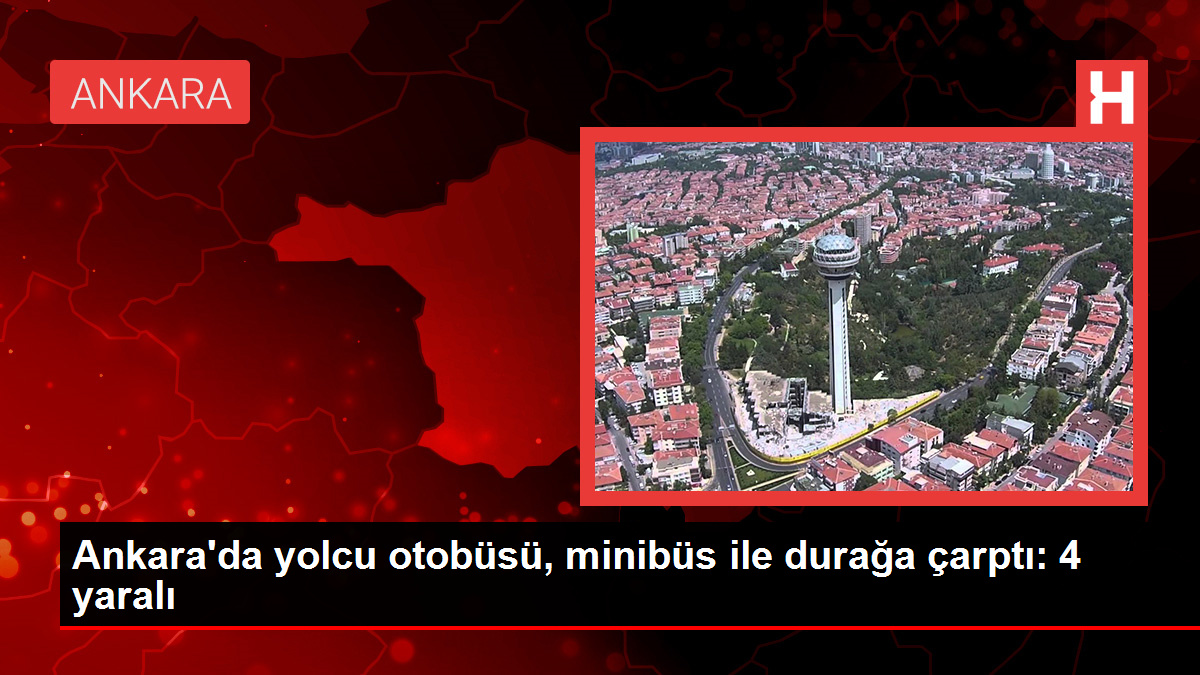 Ankara'da yolcu otobüsü, minibüs ile durağa çarptı: 4 yaralı