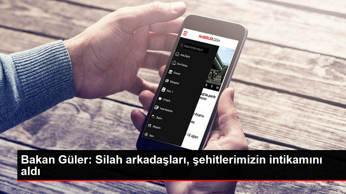 Bakan Güler: Silah arkadaşları, şehitlerimizin intikamını aldı