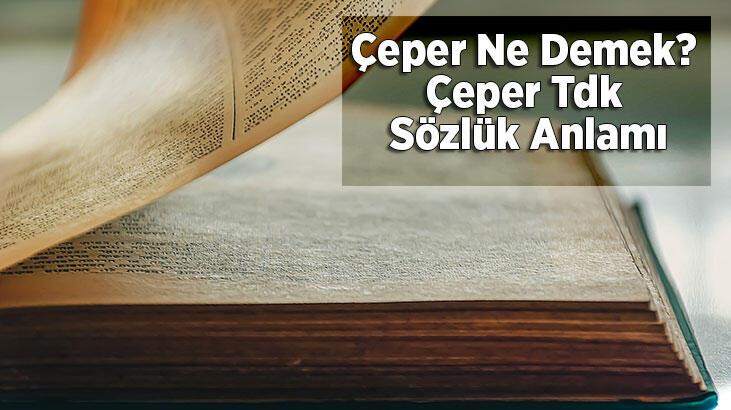 Çeper Ne Demek? Çeper Tdk Sözlük Anlamı Nedir?