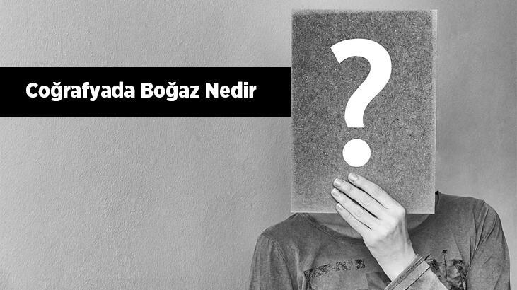 Coğrafyada Boğaz Nedir? Dünyadaki Ve Türkiye'deki Boğazlar Nelerdir?