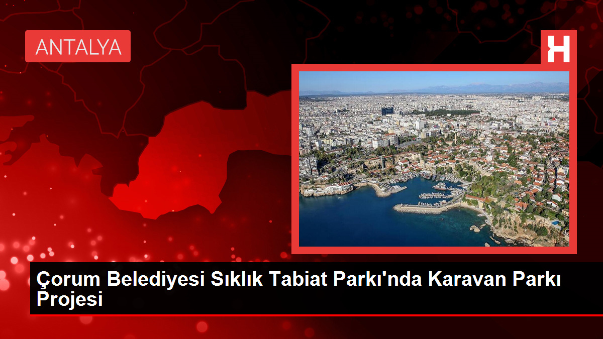 Çorum Belediyesi Sıklık Tabiat Parkı'nda Karavan Parkı Projesi