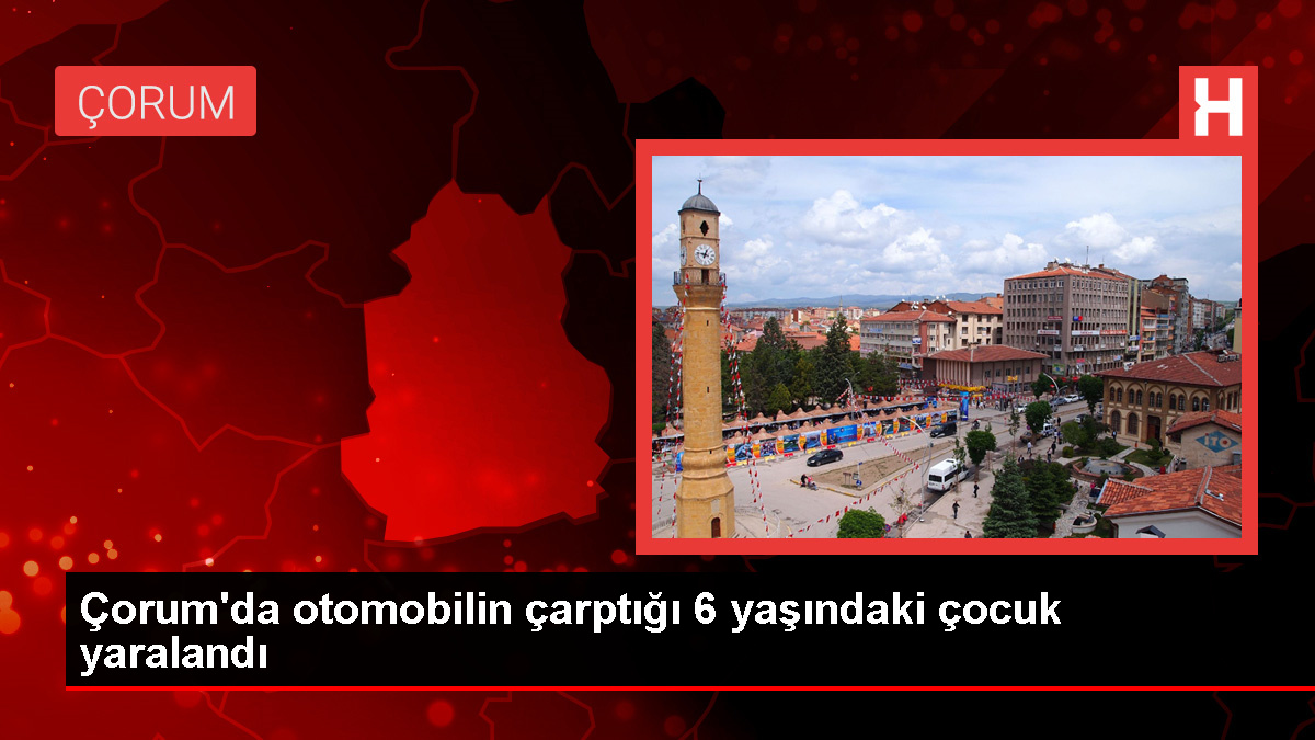 Çorum'da otomobil çarpması sonucu yaralanan çocuk hastaneye kaldırıldı