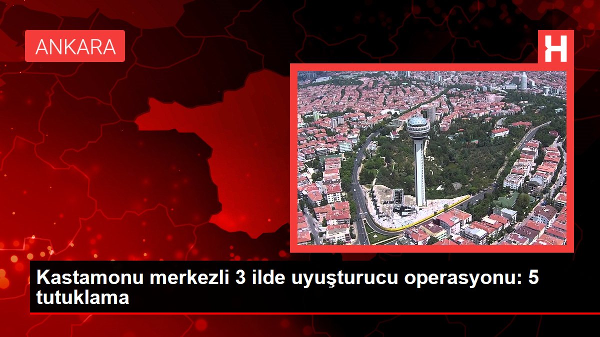 Kastamonu merkezli 3 ilde uyuşturucu operasyonu: 5 tutuklama