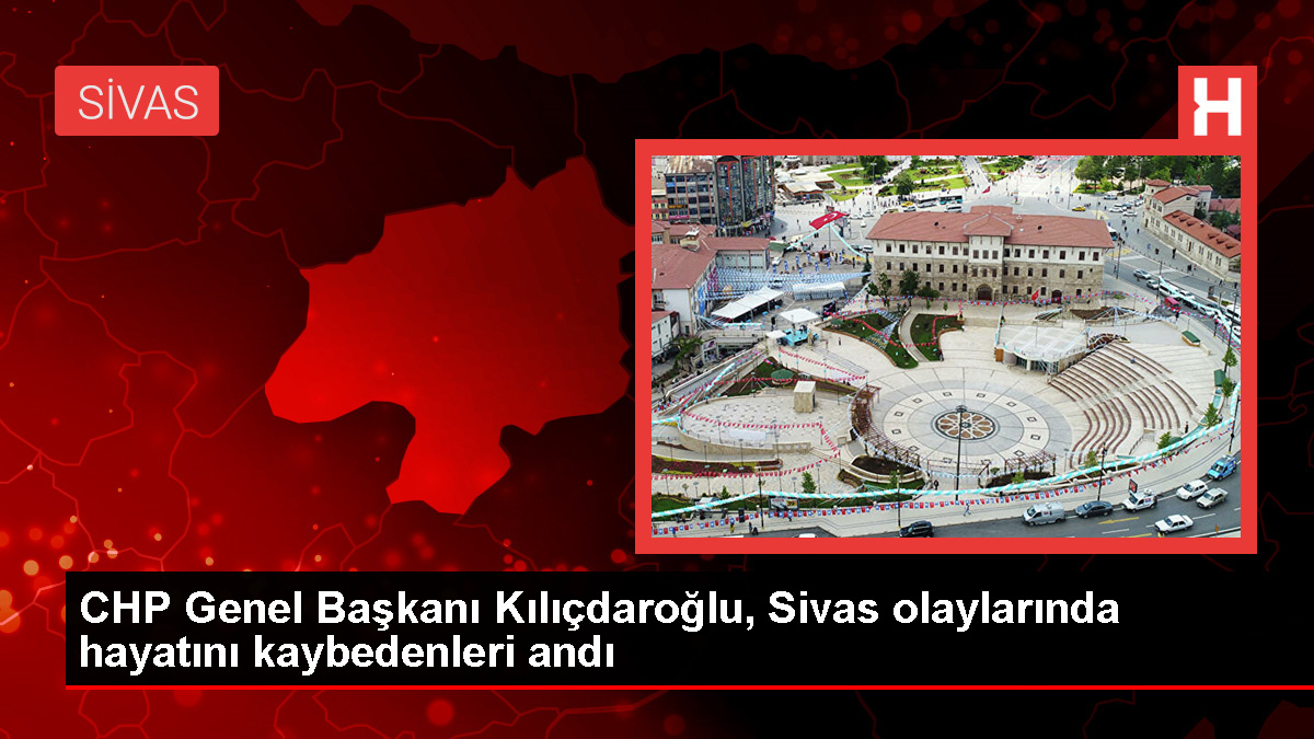Kılıçdaroğlu, Sivas katliamında hayatını kaybedenleri anma mesajı paylaştı