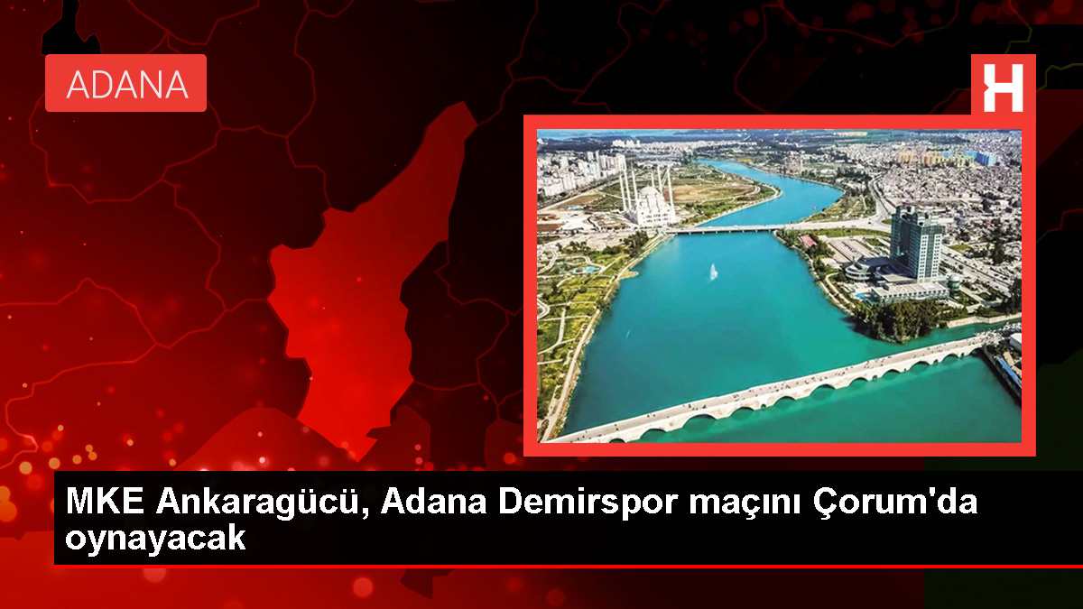 MKE Ankaragücü, Adana Demirspor maçını Çorum'da oynayacak