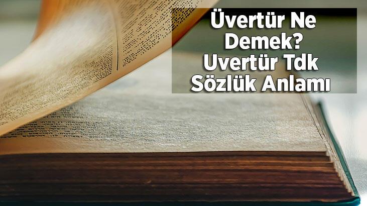 Üvertür Ne Demek? Uvertür Tdk Sözlük Anlamı Nedir?